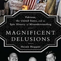[READ] PDF 📂 Magnificent Delusions: Pakistan, the United States, and an Epic History