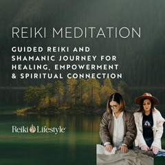 Guided Reiki and Shamanic Journey for Healing, Empowerment & Spiritual Connection