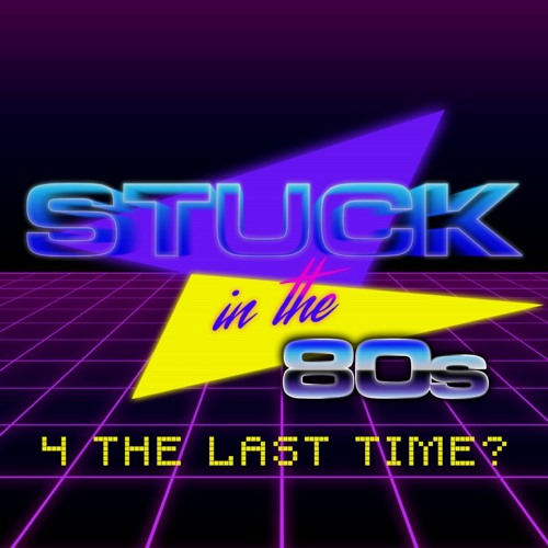 Stuck In The 80s: 4 The Last Time?