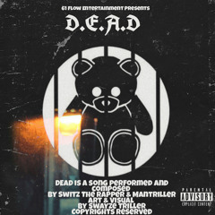 D.E.A.D By Switz The Rapper & Mantriller