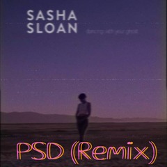 Sasha Alex Sloan - Dancing With Your Ghost (PSD Remix)