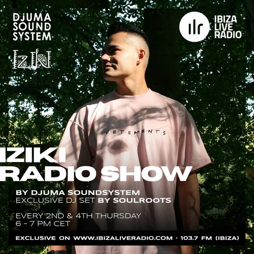 IZIKI RADIO SHOW - #34 BY DJUMA SOUNDSYSTEM - GUEST SOULROOTS