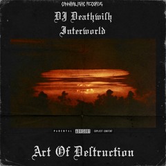 DJ Deathwish x INTERWORLD - Art Of Destruction