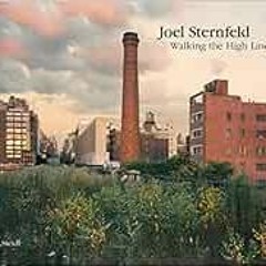❤️ Read Joel Sternfeld: Walking the High Line: Revised Edition by Joel Sternfeld,Adam Gopnik,Joh