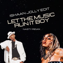 Let The Music Run It Boy - Nasty Remix - Ishaan Jolly Edit