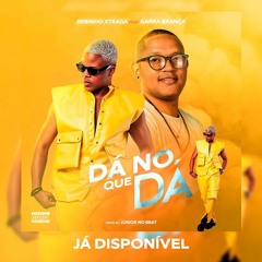 Beibinho Xtraga Ft. Garra Branca - Dá No Que Dá