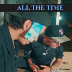 ALL THE TIME - Ft Crissizzurp