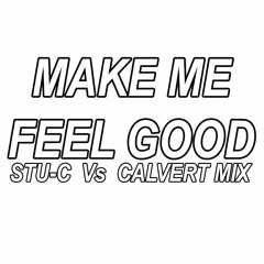 Make me feel good - Stu-c Vs Calvert mix