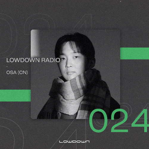 Lowdown Radio 024 – OSA (CN)