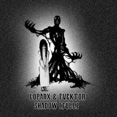 LOPARX & FVCKTOR - SHADOW (FULL)