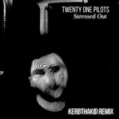 Twenty One Pilots - Stressed Out - (kerbthakid remix)
