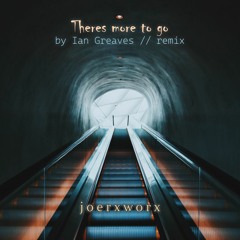 Theres more to go // by Ian Greaves // remix