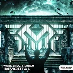 WorK BroZ & SubxM - Immortal (Extended Mix) (Buy= Free Download)