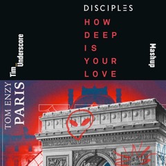 How Deep Is Your Love x Paris - Calvin Harris ft. Disciples x Tom Enzy (Tim Underscore Mashup)
