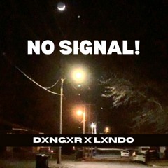 dxngxr X LXNDO - No Signal! (Prod Metlast X 5head)