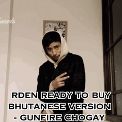 Gunfire Chogay -Ready To Buy RDen (Bhutanese Version) prod.yungskio