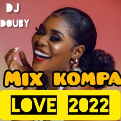 MIX KOMPA LOVE 2022 BY DOUBYMIX