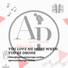 You Love Me More When You're Drunk