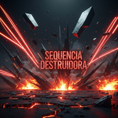 SEQUENCIA DESTRUIDORA