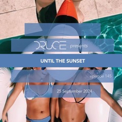 #145 Until The Sunset [25 September 2024] Mixed By DRUCE