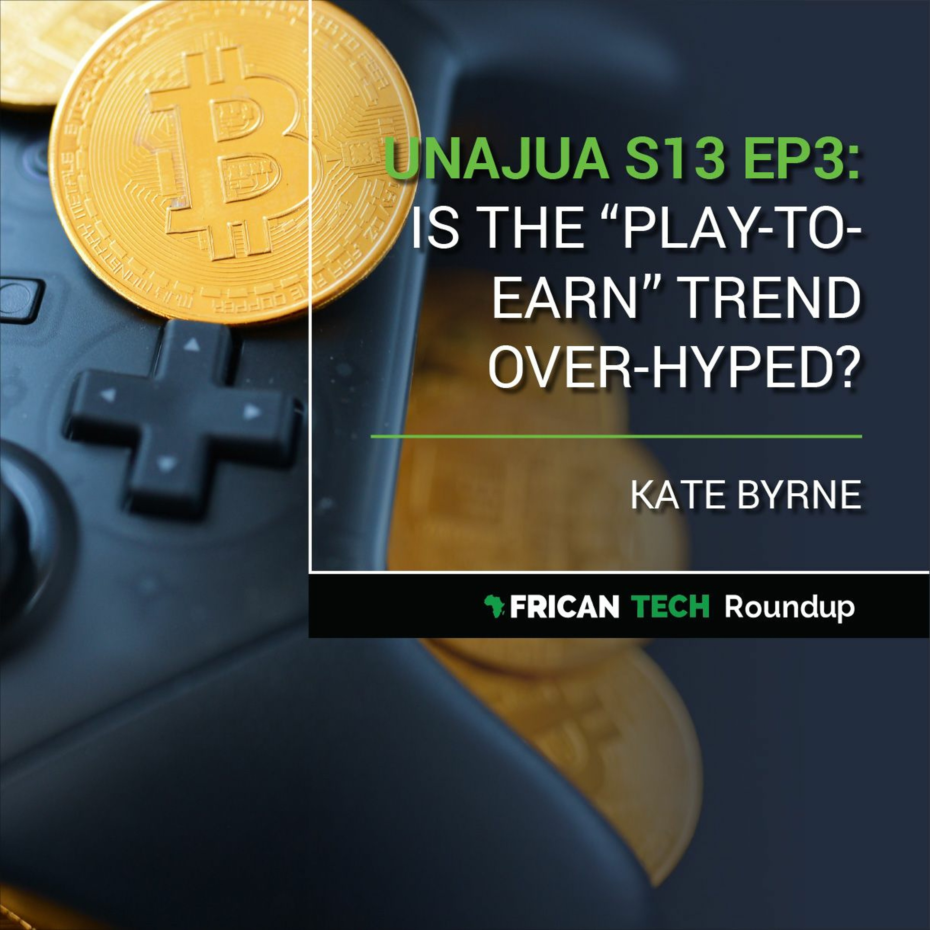 UNAJUA S13 EP3:  Is the ”play-to-earn” trend over-hyped? feat. Kate Byrne