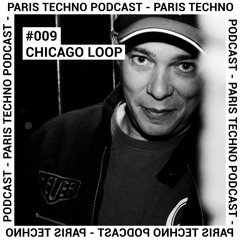 Paris Techno Podcast #009 - Chicago Loop