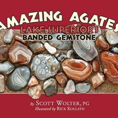 Get EBOOK 📗 Amazing Agates: Lake Superior's Banded Gemstone by  Scott F. Wolter [EPU