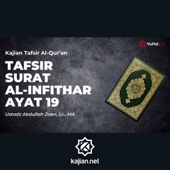 22. Kajian Tafsir Al-Quran_ Tafsir Surat Al-Infithar Ayat 19 - Ustadz Abdullah Zaen, Lc., MA
