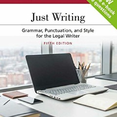 PDF DOWNLOAD Just Writing: Grammar, Punctuation, and Style for the Legal Writer