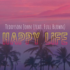 Teddyson John (feat. Full Blown) - Happy Life