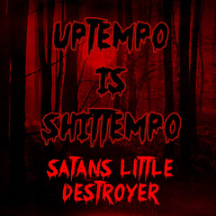 UPTEMPO IS SHITTEMPO - Satans Little Destroyer - No. 27