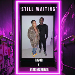 Still Waiting Razor x Star Mckenzie