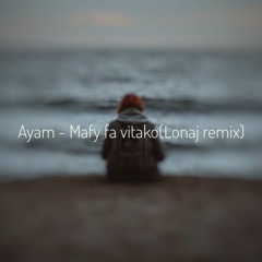 Ayam - Mafy fa vitako (Lonaj remix).wav