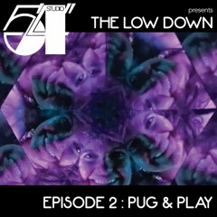 Studio 5'4" presents The Low Down - Episode 2 : Pug & Play