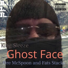 King Sleeze GhostFace(Feat. Dre McSpoon, Fats Stacks)