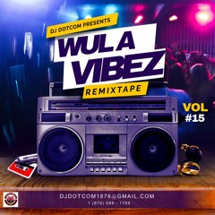 DJ DOTCOM PRESENTS WUL A VIBEZ REMIXTAPE VOL.15 (EXPLICIT)📻