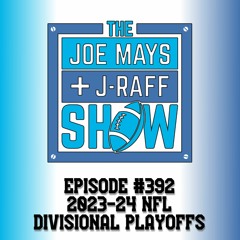 The Joe Mays & J-Raff Show: Episode 392 - NFL Divisional Playoffs 2024