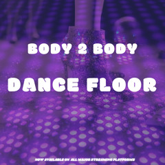 BODY 2 BODY  - DANCE FLOOR BUY = FREE DL