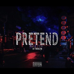 D-TAYLOR - Pretend (Prod.HIITEK)