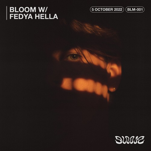 BLOOM-001 | Bloom w/ Fedya Hella