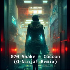 070 Shake - Cocoon(O-Ninja! Remix)