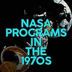 [VIEW] EPUB KINDLE PDF EBOOK NASA Programs in the 1970s: The History and Legacy of the Space Agency�