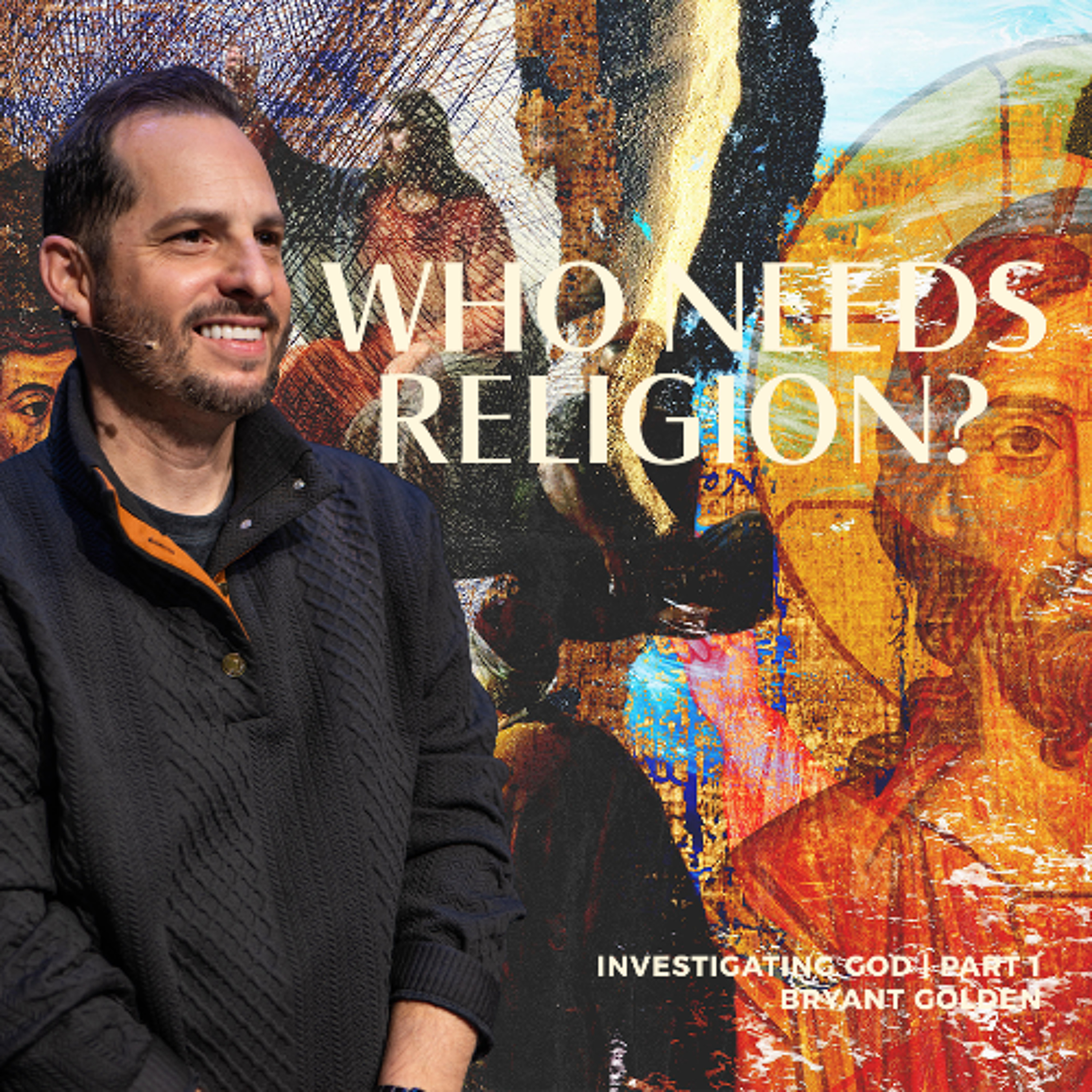 Who Needs Religion? | Investigating God | Bryant Golden' episode artwork