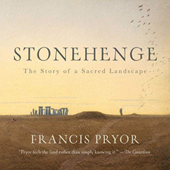 [Free] EPUB 📑 Stonehenge: The Story of a Sacred Landscape by  Francis Pryor PDF EBOO