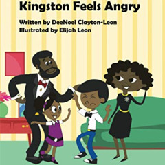 Get EBOOK 📒 Kingston Feels Angry by  DeeNoel Clayton-Leon &  Elijah Leon EBOOK EPUB