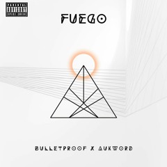 BulletProof & Aukword - Fuego