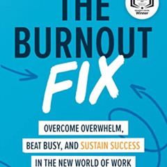 [View] EBOOK 💗 The Burnout Fix: Overcome Overwhelm, Beat Busy, and Sustain Success i