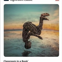 FREE PDF 💚 Adobe Photoshop Lightroom Classic Classroom in a Book (2022 release) by