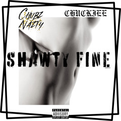 Shawty Fine (Ft.Chuckiee)