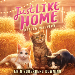 Just Like Home Book #2: Kitten Delivery - Audiobook Clip